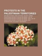 Protests In The Palestinian Territories: di Books Llc edito da Books LLC, Wiki Series
