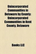 Unincorporated Communities In Delaware B di Books Llc edito da Books LLC