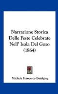 Narrazione Storica Delle Feste Celebrate Nell' Isola del Gozo (1864) di Michele Francesco Buttigieg edito da Kessinger Publishing