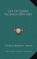 Life of Queen Victoria 1819-1901 di George Barnett Smith edito da Kessinger Publishing