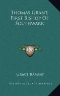 Thomas Grant, First Bishop of Southwark di Grace Ramsay edito da Kessinger Publishing