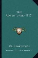 The Adventurer (1815) di Dr Hawksworth edito da Kessinger Publishing