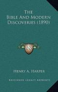The Bible and Modern Discoveries (1890) di Henry A. Harper edito da Kessinger Publishing