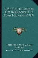 Geschichte Giafars Des Barmeciden in Funf Buchern (1799) di Friedrich Maximilian Klinger edito da Kessinger Publishing