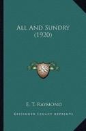 All and Sundry (1920) di E. T. Raymond edito da Kessinger Publishing