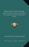 Bellum Catilinae: Bellum Iugurthinum Und Reden Und Briefe Aus Den Historien (1891) di Augustin Scheindler edito da Kessinger Publishing