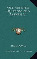 One Hundred Questions and Answers V1 di Edgar Cayce edito da Kessinger Publishing
