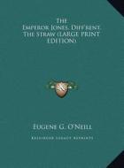The Emperor Jones, Diff'rent, the Straw di Eugene G. O'Neill edito da Kessinger Publishing