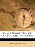 Gamle Norge. Rambles And Scrambles In di Robert Taylor Pritchett edito da Nabu Press