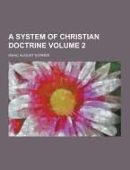 A System Of Christian Doctrine Volume 2 di Isaac August Dorner edito da Theclassics.us