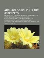 Archäologische Kultur (Eisenzeit) di Quelle Wikipedia edito da Books LLC, Reference Series