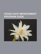 Crash Data Improvement Program Guide di U. S. Government, Anonymous edito da Books Llc, Reference Series
