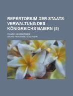 Repertorium Der Staats-verwaltung Des Konigreichs Baiern (5); Polizey-gegenstande di Georg Ferdinand D. Llinger edito da General Books Llc