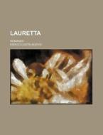 Lauretta; Romanzo di Enrico Castelnuovo edito da General Books Llc