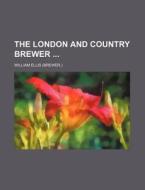The London and Country Brewer di William Ellis edito da Rarebooksclub.com