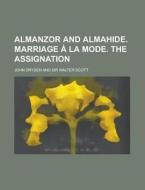 Almanzor and Almahide. Marriage a la Mode. the Assignation di John Dryden edito da Rarebooksclub.com