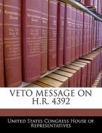 Veto Message On H.r. 4392 edito da Bibliogov
