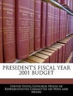 President\'s Fiscal Year 2001 Budget edito da Bibliogov