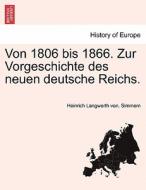 Von 1806 Bis 1866. Zur Vorgeschichte Des Neuen Deutsche Reichs. di Heinrich Langwerth Von Simmern edito da British Library, Historical Print Editions