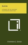 Kapok: A Survey of Its History, Cultivation and Uses di Stephen J. Zand edito da Literary Licensing, LLC