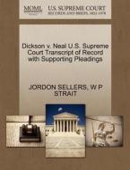 Dickson V. Neal U.s. Supreme Court Transcript Of Record With Supporting Pleadings di Jordon Sellers, W P Strait edito da Gale Ecco, U.s. Supreme Court Records