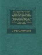 An  Analytical Digest of the Cases Published in the New Series of the Law Journal Reports: And in All the Reports of Decisions in the Courts of Common di John Greenwood edito da Nabu Press