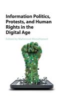 Information Politics, Protests, and Human Rights in the Digital Age edito da Cambridge University Press