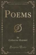 Poems (classic Reprint) di Catharine Raymer edito da Forgotten Books