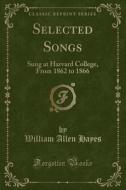 Selected Songs di William Allen Hayes edito da Forgotten Books