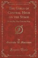 The Girls Of Central High On The Stage di Gertrude W Morrison edito da Forgotten Books
