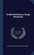 Graded Readings in Gregg Shorthand di Alice Margaret Hunter, Georgie Gregg edito da CHIZINE PUBN