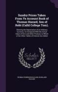 Sundry Prices Taken From Ye Account Book Of Thomas Hazard, Son Of Robt (calld College Tom). di Thomas Robinson Hazard, Rowland Hazard edito da Palala Press