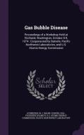 Gas Bubble Disease di M J 1942- Schneider, Duane H Fickeisen edito da Palala Press
