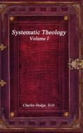 Systematic Theology Volume I di Charles Hodge edito da Lulu.com