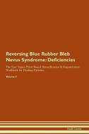 Reversing Blue Rubber Bleb Nevus Syndrome: Deficiencies The Raw Vegan Plant-Based Detoxification & Regeneration Workbook di Health Central edito da LIGHTNING SOURCE INC