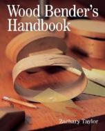 Wood Bender's Handbook di Zachary Taylor edito da Sterling