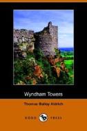 Wyndham Towers (dodo Press) di Thomas Bailey Aldrich edito da Dodo Press