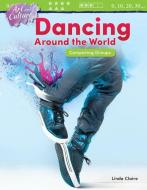 Art and Culture: Dancing Around the World: Comparing Groups di Linda Claire edito da TEACHER CREATED MATERIALS
