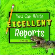 You Can Write Excellent Reports di Janis Elaine Fields edito da CAPSTONE PR