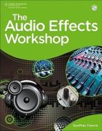 The Audio Effects Workshop di Geoffrey Francis edito da Cengage Learning, Inc