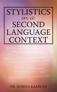Stylistics in a Second Language Context di Rubina Kamran, Dr Rubina Kamran edito da AUTHORHOUSE