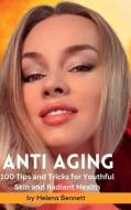 ANTI AGING - 100 Tips and Tricks for Youthful Skin and Radiant Health: A Comprehensive Guide to Achieving Beautiful Skin at Every Age di Helena Bennett edito da LULU PR