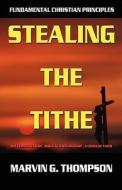 Stealing The Tithe di Marvin G Thompson edito da America Star Books