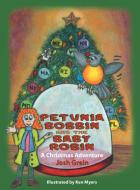 Petunia Bobbin and the Baby Robin: A Christmas Adventure di Josh Grein edito da AUTHORHOUSE