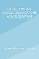 Global Leadership, Change, Organizations, and Development di Michael Ba Banutu-Gomez Phd edito da AUTHORHOUSE