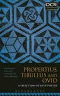 Propertius, Tibullus and Ovid: A Selection of Love Poetry edito da Bloomsbury Publishing PLC