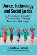 Dance, Technology And Social Justice di Kaustavi Sarkar edito da McFarland & Co Inc
