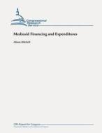 Medicaid Financing and Expenditures di Alison Mitchell edito da Createspace