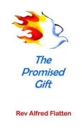 The Promised Gift di Rev Alfred Flatten edito da Createspace