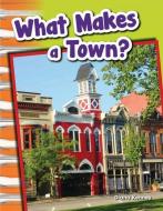 What Makes a Town? (Library Bound) (Grade 1) di Diana Kenney edito da TEACHER CREATED MATERIALS